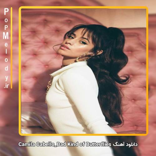 دانلود آهنگ Camila Cabello Bad Kind of Butterflies